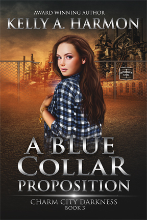 Cover for "A Blue Collar Proposition" - Charm City Darkness, Book 3 - By Kelly A. Harmon